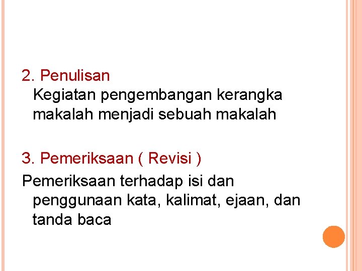 2. Penulisan Kegiatan pengembangan kerangka makalah menjadi sebuah makalah 3. Pemeriksaan ( Revisi ) 2. Penulisan Kegiatan pengembangan kerangka makalah menjadi sebuah makalah 3. Pemeriksaan ( Revisi )