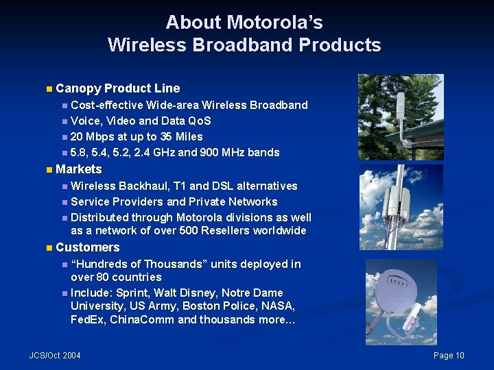 About Motorola’s Wireless Broadband Products n Canopy Product Line Cost-effective Wide-area Wireless Broadband n