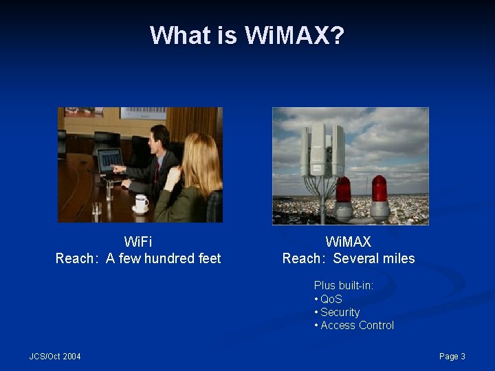 What is Wi. MAX? Wi. Fi Reach: A few hundred feet Wi. MAX Reach: