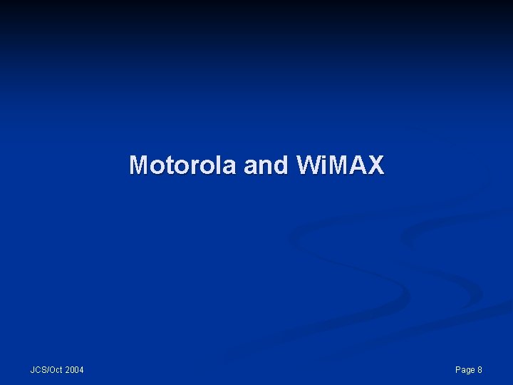 Motorola and Wi. MAX JCS/Oct 2004 Page 8 