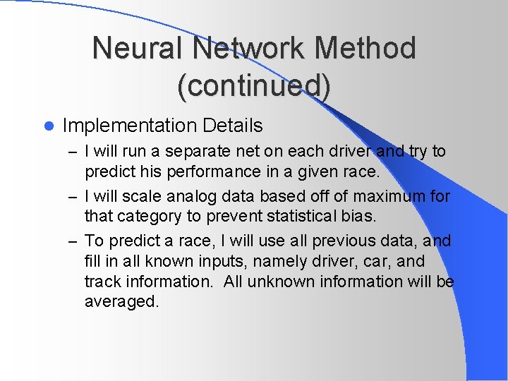 Neural Network Method (continued) l Implementation Details – I will run a separate net