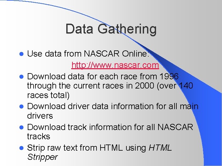 Data Gathering l l l Use data from NASCAR Online: http: //www. nascar. com