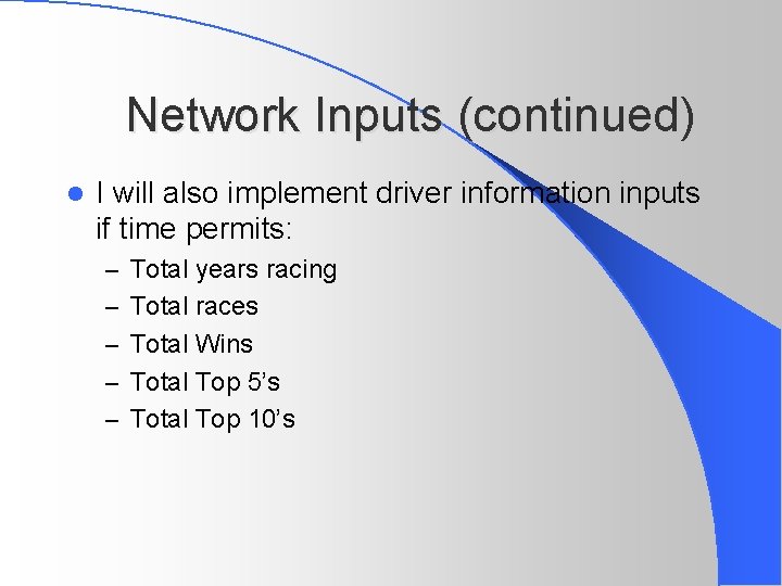 Network Inputs (continued) l I will also implement driver information inputs if time permits: