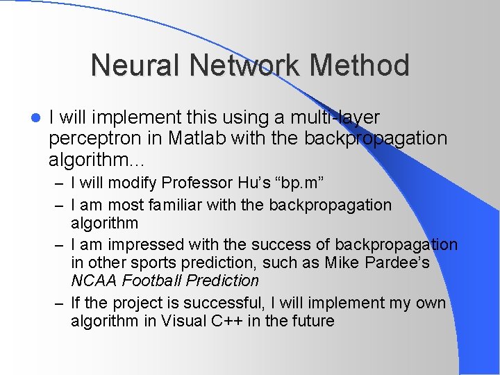 Neural Network Method l I will implement this using a multi-layer perceptron in Matlab