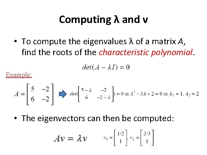 Computing λ and v • To compute the eigenvalues λ of a matrix A,