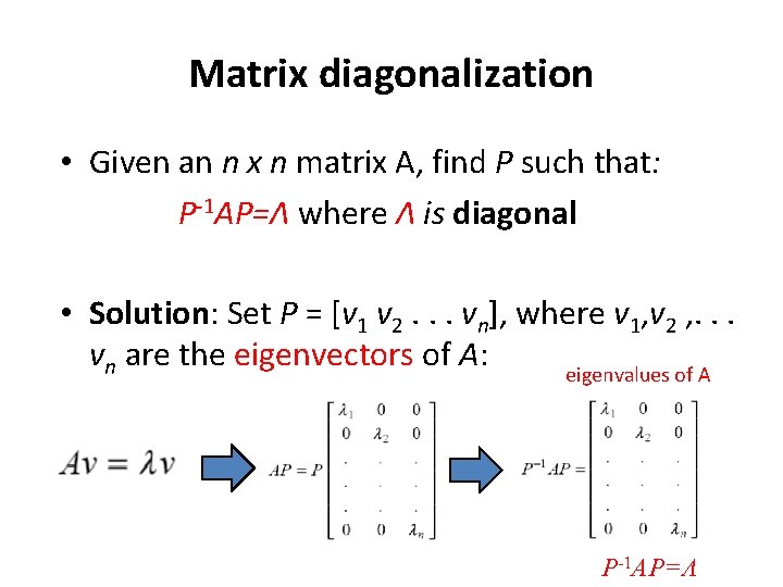 Matrix diagonalization • Given an n x n matrix A, find P such that: