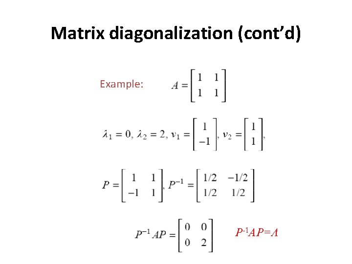 Matrix diagonalization (cont’d) Example: P-1 AP=Λ 