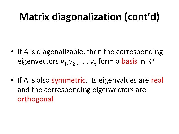 Matrix diagonalization (cont’d) • If A is diagonalizable, then the corresponding eigenvectors v 1,