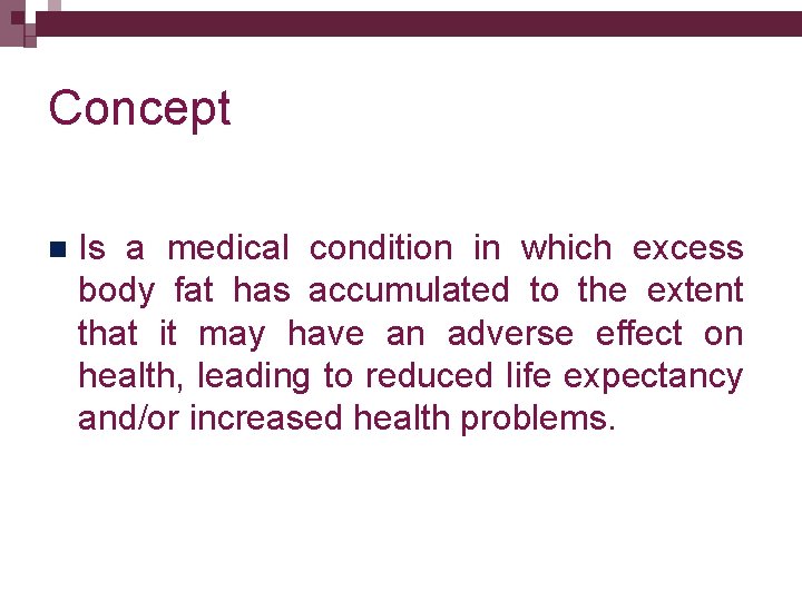 Concept n Is a medical condition in which excess body fat has accumulated to