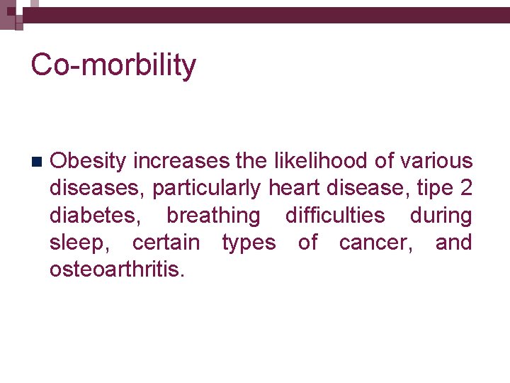 Co-morbility n Obesity increases the likelihood of various diseases, particularly heart disease, tipe 2