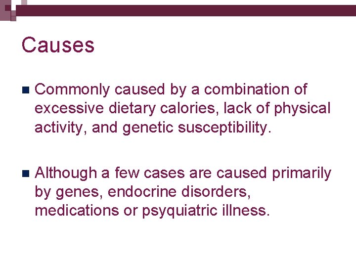 Causes n Commonly caused by a combination of excessive dietary calories, lack of physical