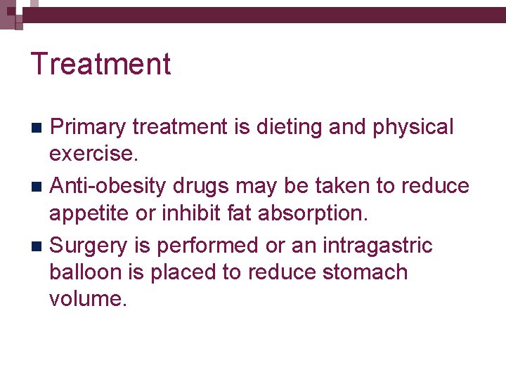 Treatment Primary treatment is dieting and physical exercise. n Anti-obesity drugs may be taken