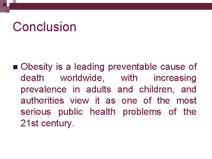 Conclusion n Obesity is a leading preventable cause of death worldwide, with increasing prevalence