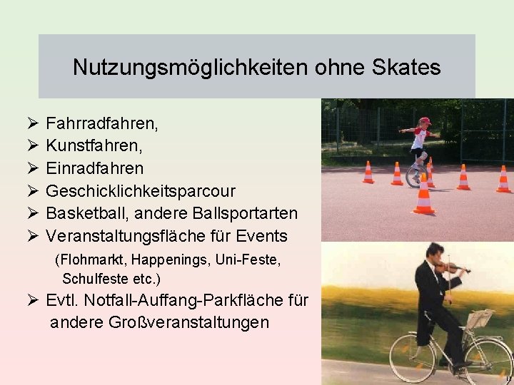 Nutzungsmöglichkeiten ohne Skates Ø Fahrradfahren, Ø Kunstfahren, Ø Einradfahren Ø Geschicklichkeitsparcour Ø Basketball, andere