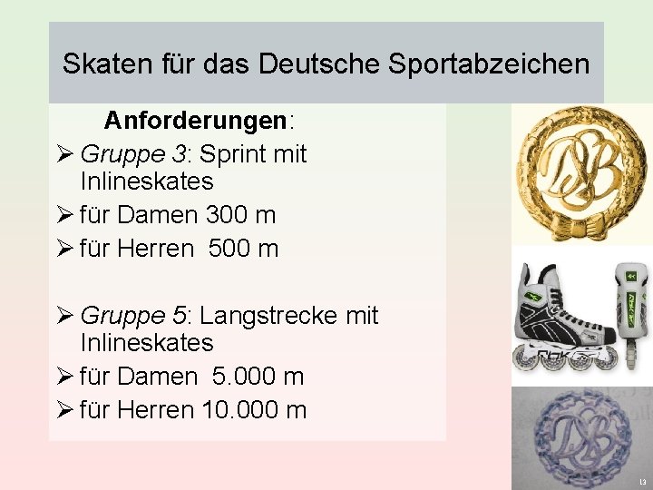 Skaten für das Deutsche Sportabzeichen Anforderungen: Ø Gruppe 3: Sprint mit Inlineskates Ø für