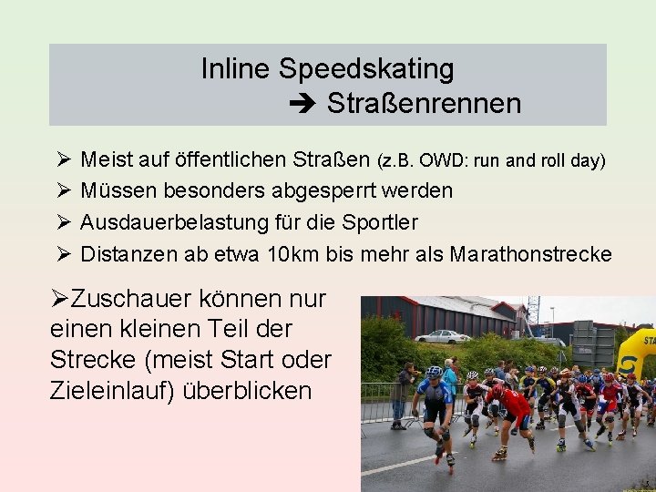 Inline Speedskating Straßenrennen Ø Ø Meist auf öffentlichen Straßen (z. B. OWD: run and