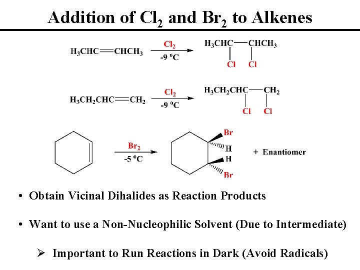 Addition of Cl 2 and Br 2 to Alkenes • Obtain Vicinal Dihalides as