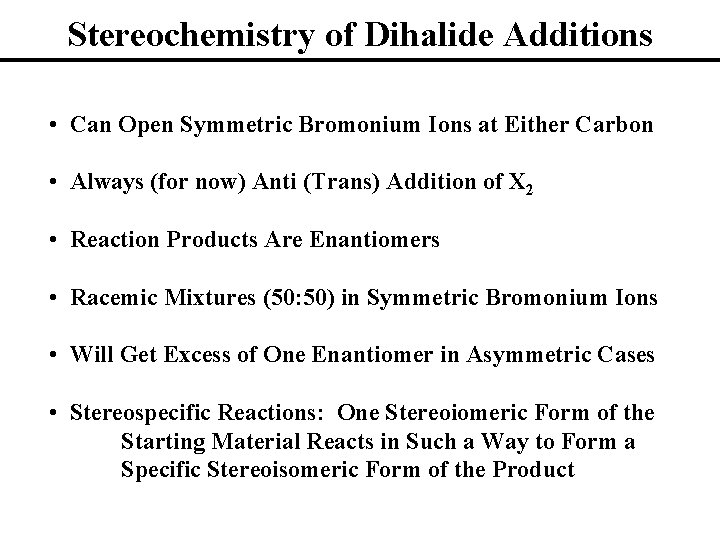 Stereochemistry of Dihalide Additions • Can Open Symmetric Bromonium Ions at Either Carbon •