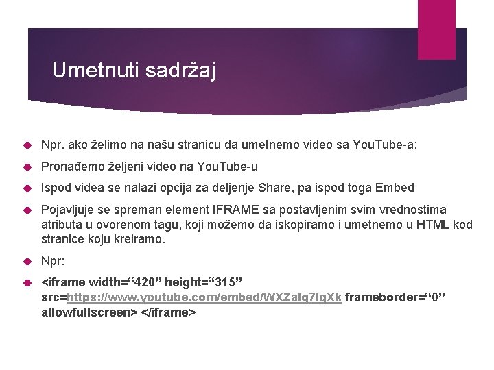 Umetnuti sadržaj Npr. ako želimo na našu stranicu da umetnemo video sa You. Tube-a: