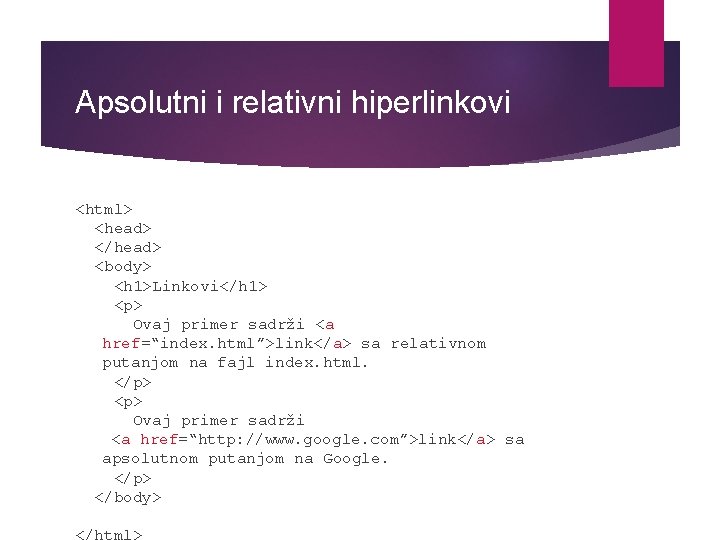 Apsolutni i relativni hiperlinkovi <html> <head> </head> <body> <h 1>Linkovi</h 1> <p> Ovaj primer