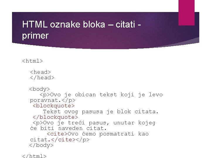 HTML oznake bloka – citati primer <html> <head> </head> <body> <p>Ovo je obican tekst