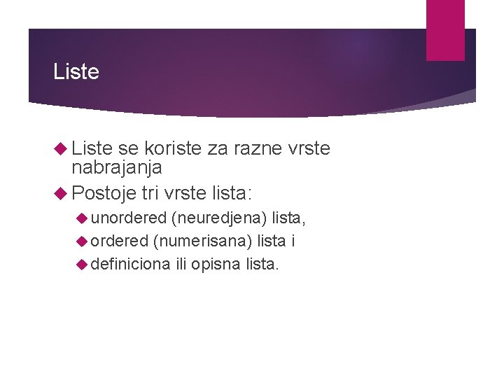 Liste se koriste za razne vrste nabrajanja Postoje tri vrste lista: unordered (neuredjena) lista,