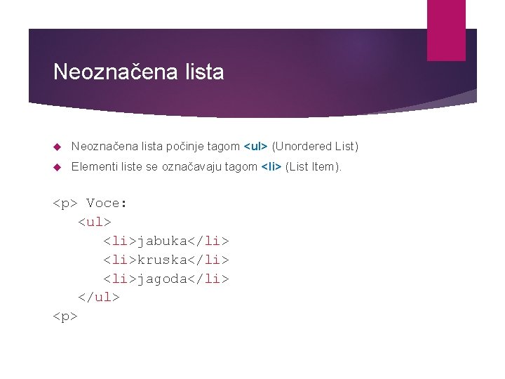Neoznačena lista počinje tagom <ul> (Unordered List) Elementi liste se označavaju tagom <li> (List