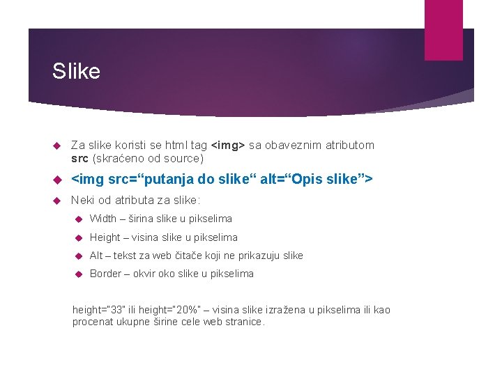 Slike Za slike koristi se html tag <img> sa obaveznim atributom src (skraćeno od