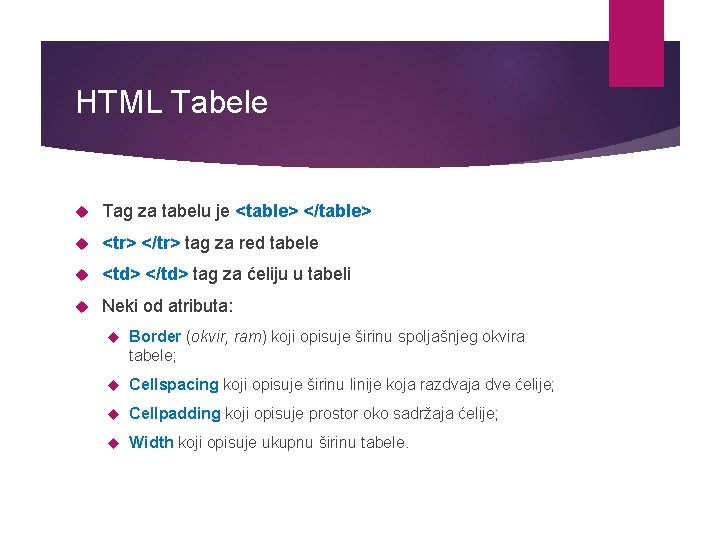 HTML Tabele Tag za tabelu je <table> </table> <tr> </tr> tag za red tabele