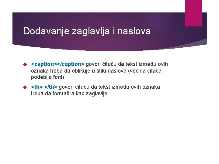 Dodavanje zaglavlja i naslova <caption></caption> govori čitaču da tekst između ovih oznaka treba da