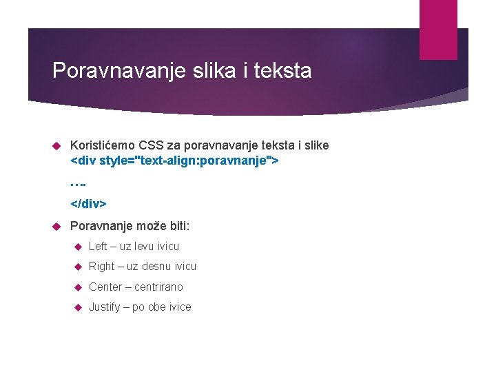 Poravnavanje slika i teksta Koristićemo CSS za poravnavanje teksta i slike <div style="text-align: poravnanje">