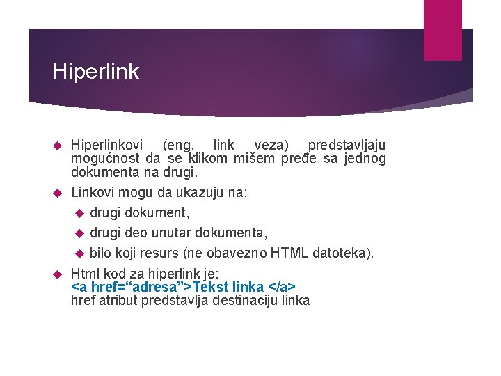 Hiperlinkovi (eng. link veza) predstavljaju mogućnost da se klikom mišem pređe sa jednog dokumenta