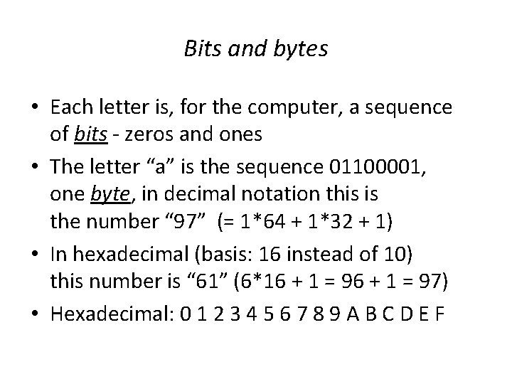 Bits and bytes • Each letter is, for the computer, a sequence of bits