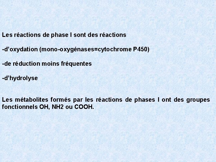 Les réactions de phase I sont des réactions -d’oxydation (mono-oxygénases=cytochrome P 450) -de réduction