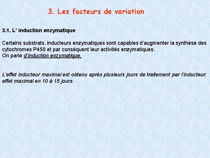 3. Les facteurs de variation 3. 1. L’ induction enzymatique Certains substrats, inducteurs enzymatiques