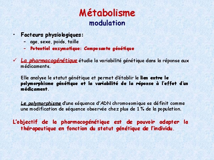 Métabolisme modulation • Facteurs physiologiques: – age, sexe, poids, taille – Potentiel enzymatique: Composante