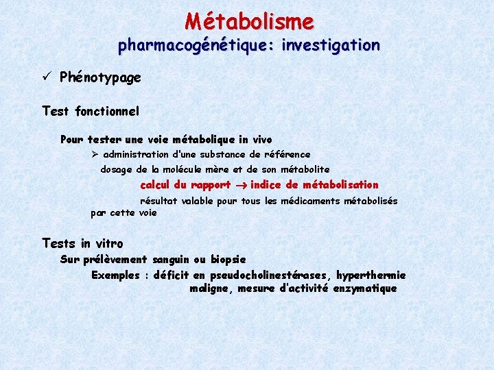 Métabolisme pharmacogénétique: investigation ü Phénotypage Test fonctionnel Pour tester une voie métabolique in vivo