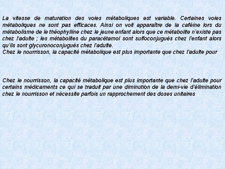 La vitesse de maturation des voies métaboliques est variable. Certaines voies métaboliques ne sont