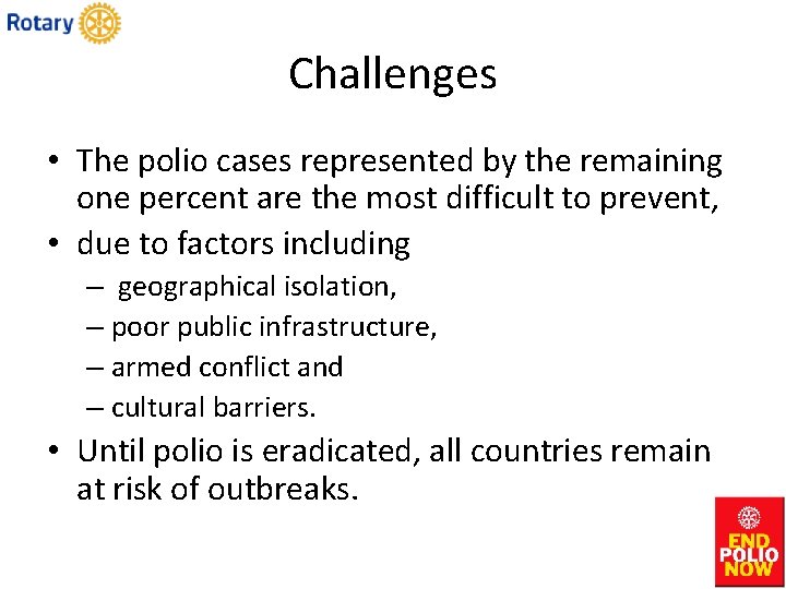 Challenges • The polio cases represented by the remaining one percent are the most