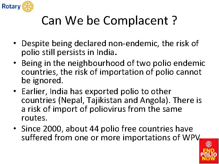 Can We be Complacent ? • Despite being declared non-endemic, the risk of polio