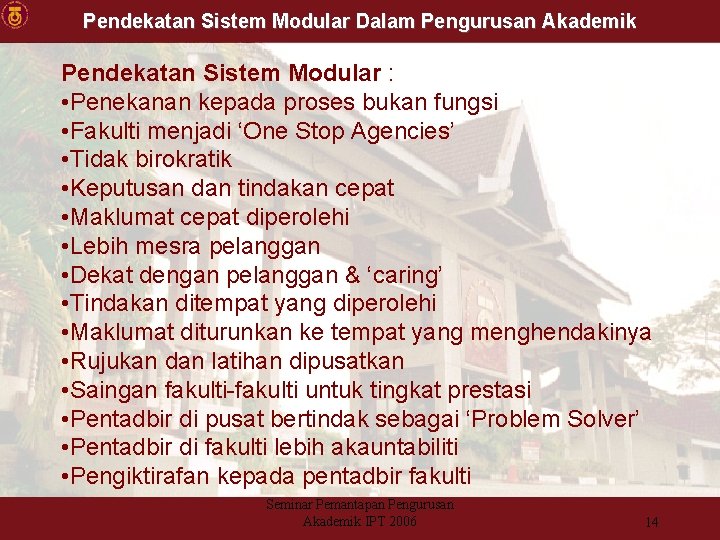 Pendekatan Sistem Modular Dalam Pengurusan Akademik Pendekatan Sistem Modular : • Penekanan kepada proses