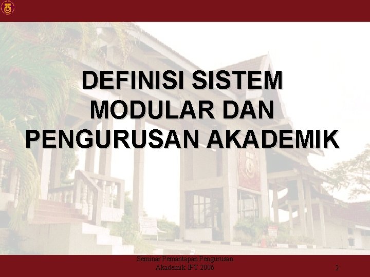 DEFINISI SISTEM MODULAR DAN PENGURUSAN AKADEMIK Seminar Pemantapan Pengurusan Akademik IPT 2006 2 