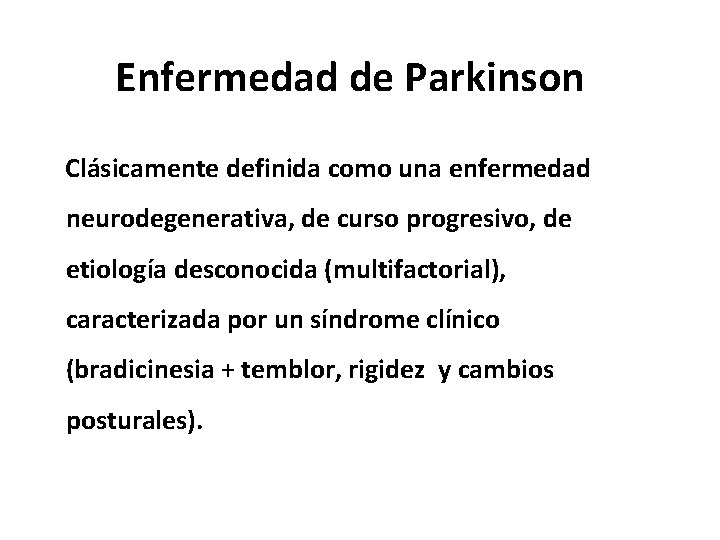 Enfermedad de Parkinson Clásicamente definida como una enfermedad neurodegenerativa, de curso progresivo, de etiología