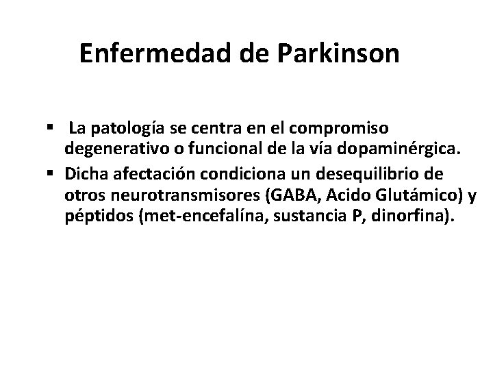 Enfermedad de Parkinson La patología se centra en el compromiso degenerativo o funcional de