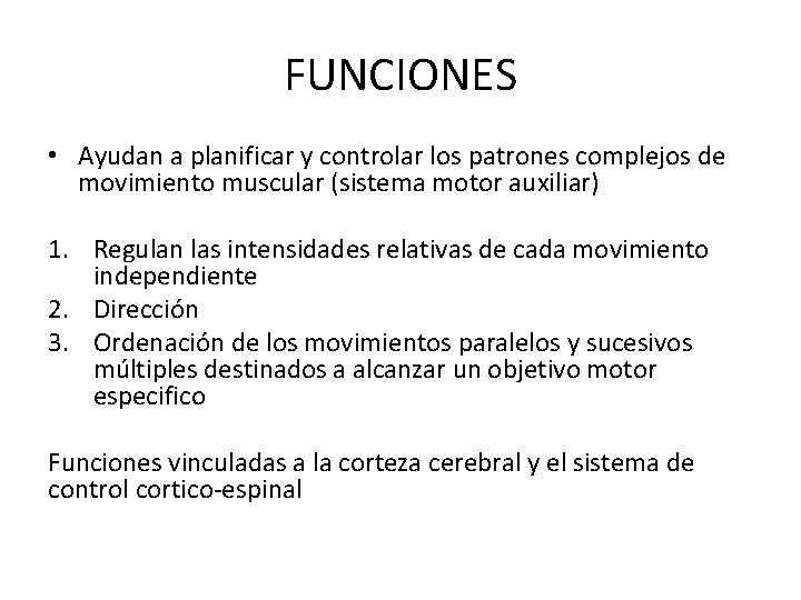 FUNCIONES • Ayudan a planificar y controlar los patrones complejos de movimiento muscular (sistema