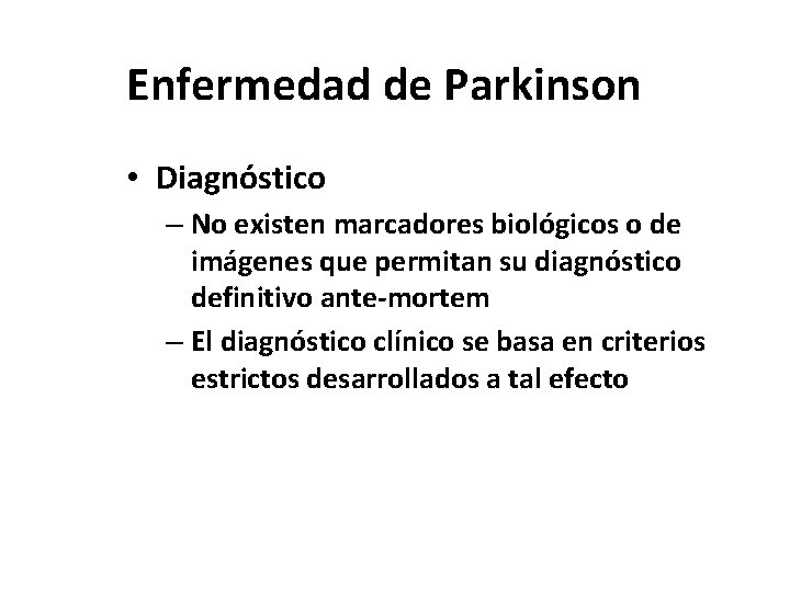 Enfermedad de Parkinson • Diagnóstico – No existen marcadores biológicos o de imágenes que