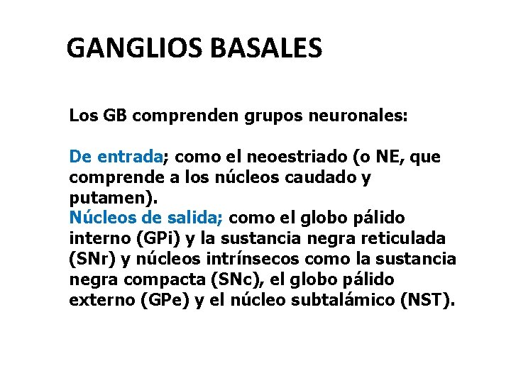 GANGLIOS BASALES Los GB comprenden grupos neuronales: De entrada; como el neoestriado (o NE,