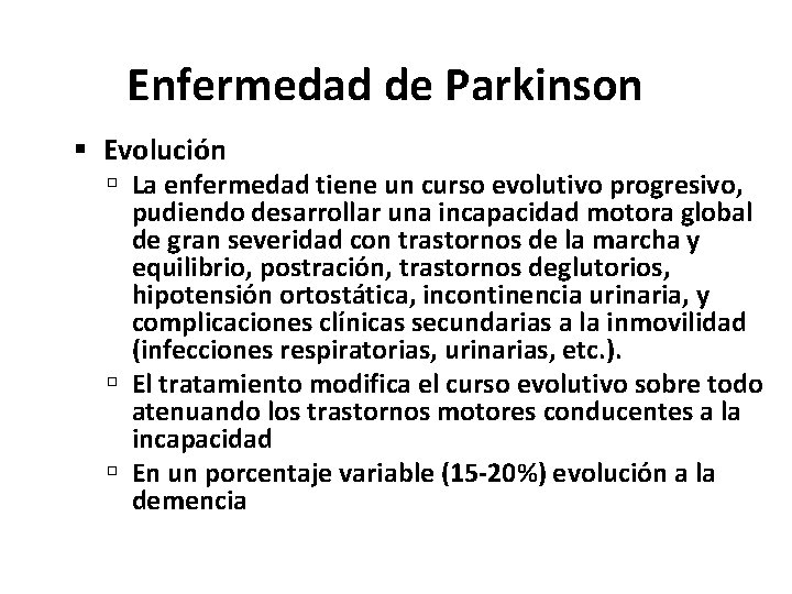 Enfermedad de Parkinson Evolución La enfermedad tiene un curso evolutivo progresivo, pudiendo desarrollar una