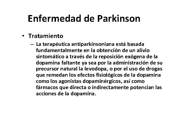 Enfermedad de Parkinson • Tratamiento – La terapéutica antiparkinsoniana está basada fundamentalmente en la