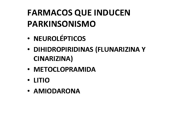 FARMACOS QUE INDUCEN PARKINSONISMO • NEUROLÉPTICOS • DIHIDROPIRIDINAS (FLUNARIZINA Y CINARIZINA) • METOCLOPRAMIDA •